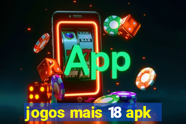 jogos mais 18 apk