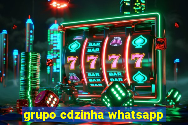 grupo cdzinha whatsapp