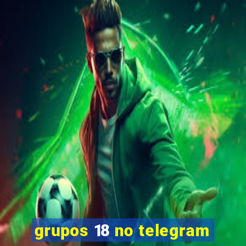 grupos 18 no telegram