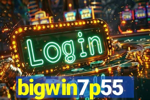 bigwin7p55