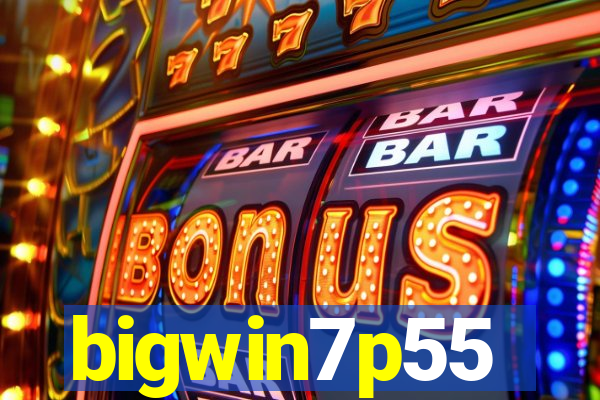 bigwin7p55