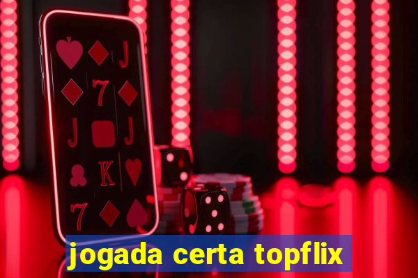 jogada certa topflix