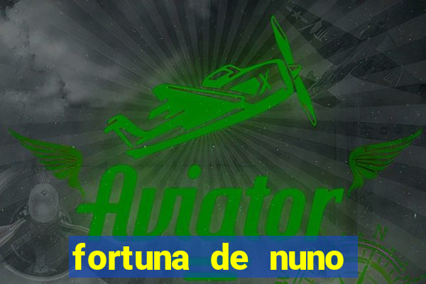 fortuna de nuno leal maia