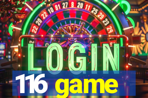 116 game