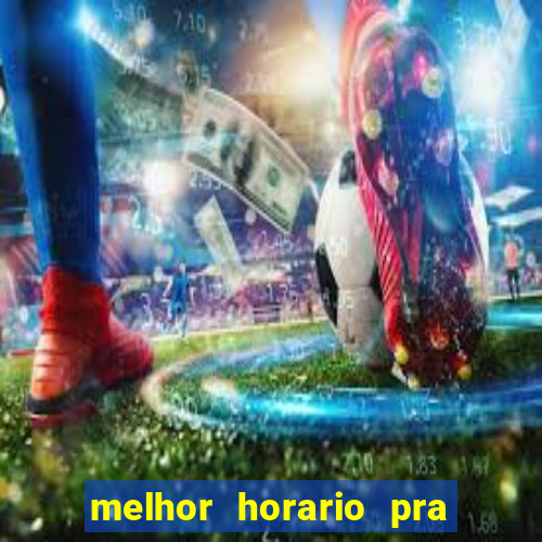melhor horario pra jogar fortune tiger