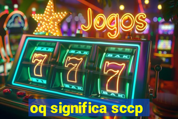 oq significa sccp