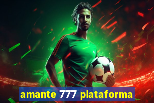 amante 777 plataforma