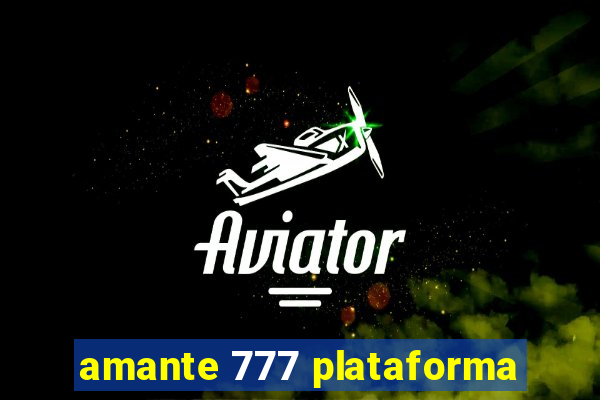 amante 777 plataforma