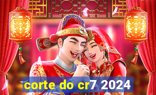 corte do cr7 2024