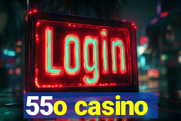 55o casino