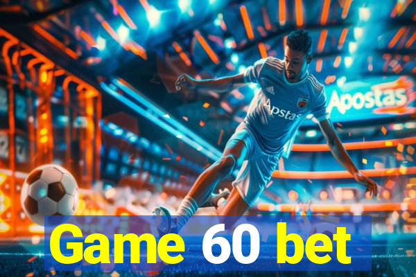 Game 60 bet
