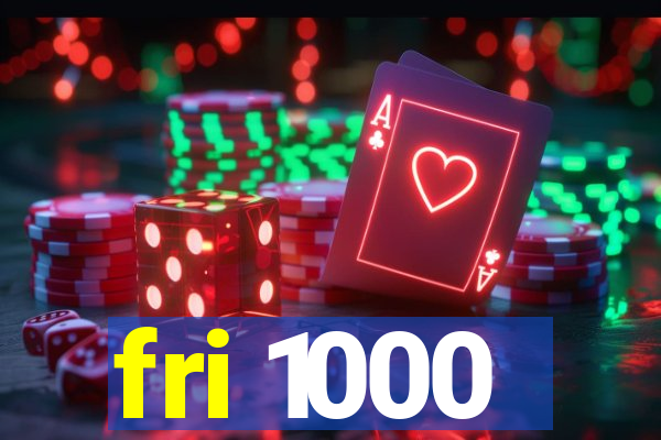 fri 1000
