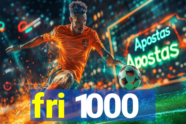 fri 1000