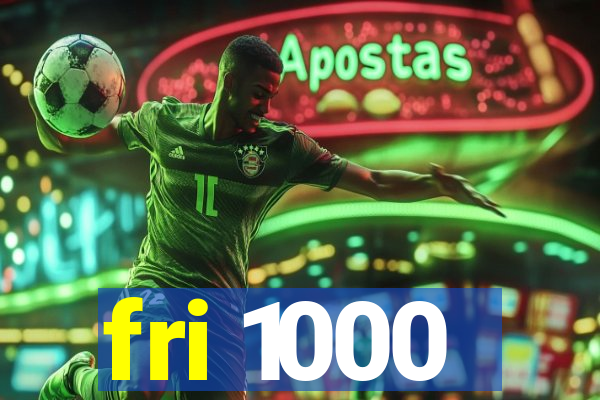 fri 1000