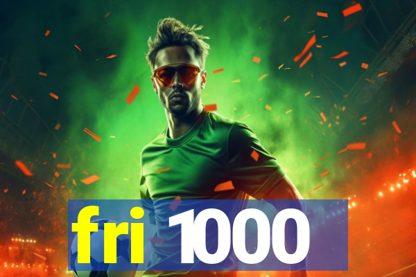 fri 1000