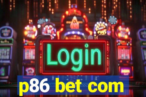 p86 bet com