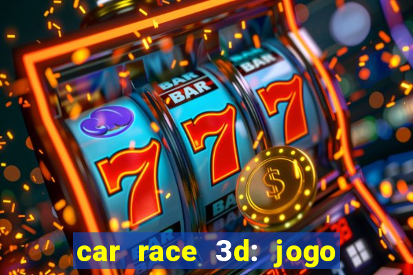 car race 3d: jogo de carros