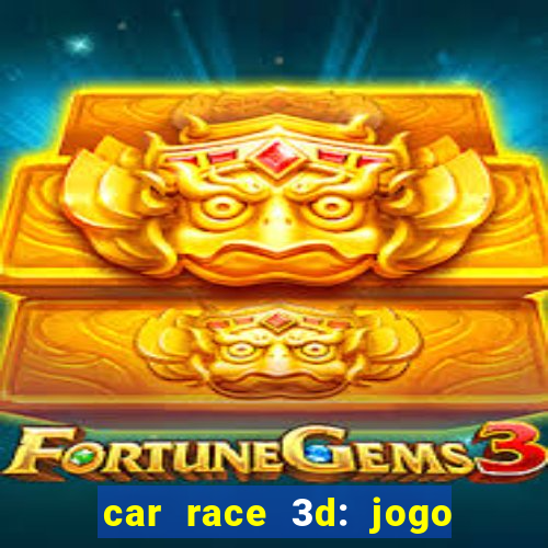 car race 3d: jogo de carros