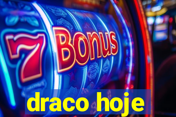 draco hoje