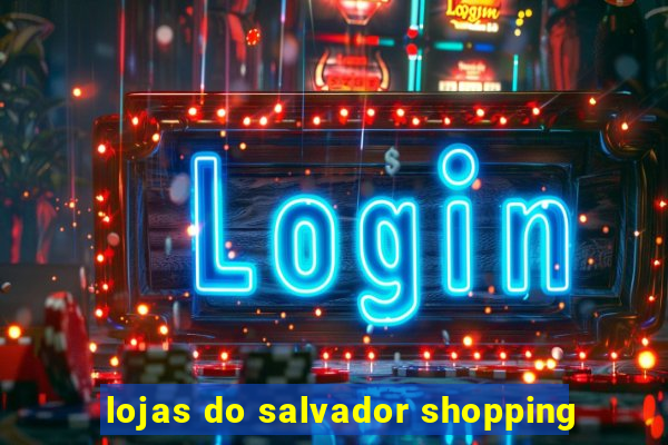 lojas do salvador shopping