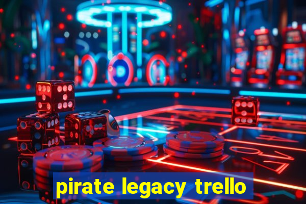 pirate legacy trello