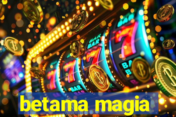 betama magia
