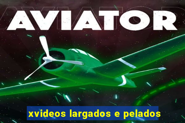 xvideos largados e pelados