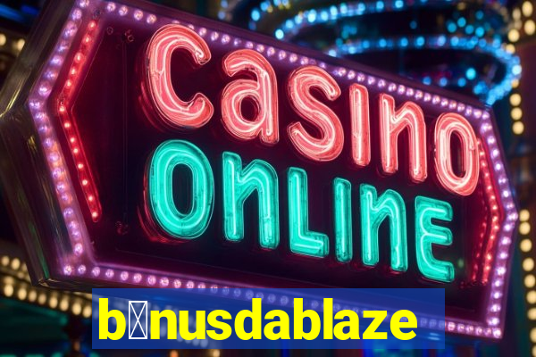 b么nusdablaze