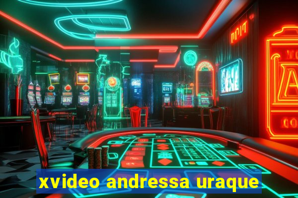 xvideo andressa uraque