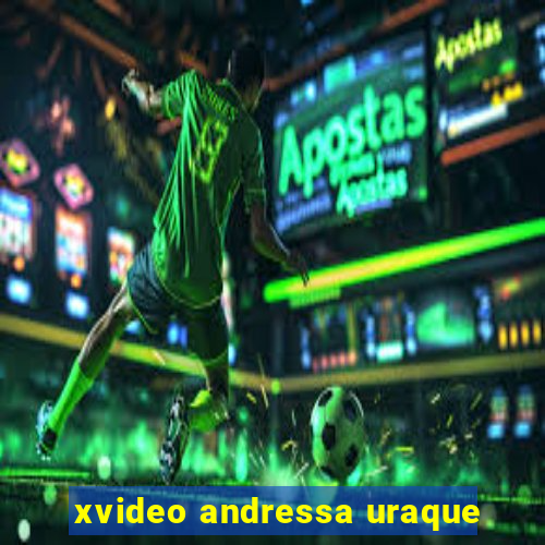 xvideo andressa uraque