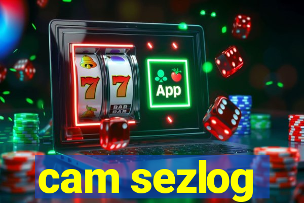 cam sezlog