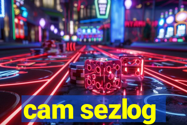 cam sezlog