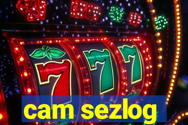 cam sezlog