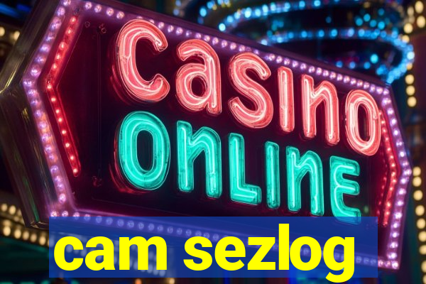 cam sezlog