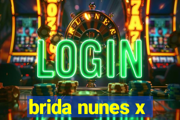 brida nunes x