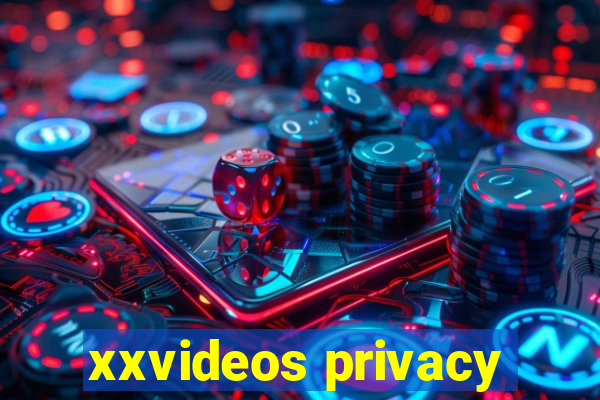 xxvideos privacy