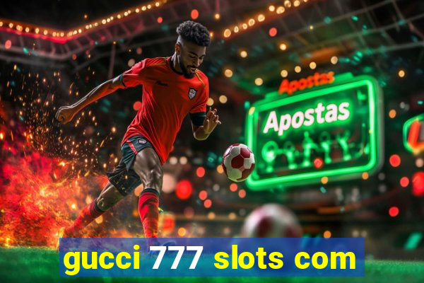gucci 777 slots com