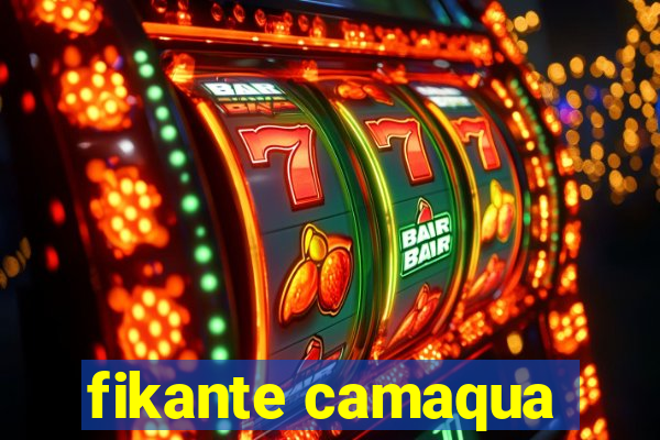 fikante camaqua