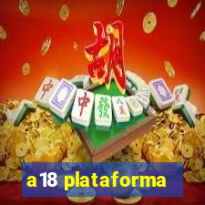 a18 plataforma