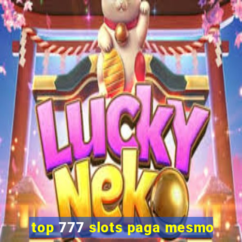 top 777 slots paga mesmo