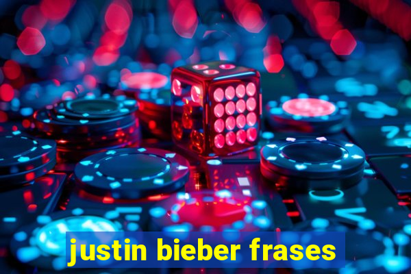 justin bieber frases