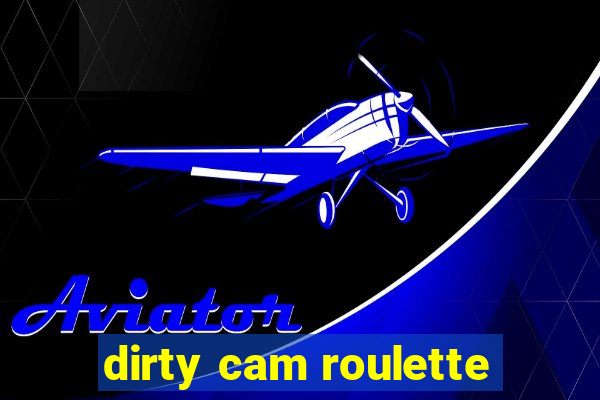 dirty cam roulette