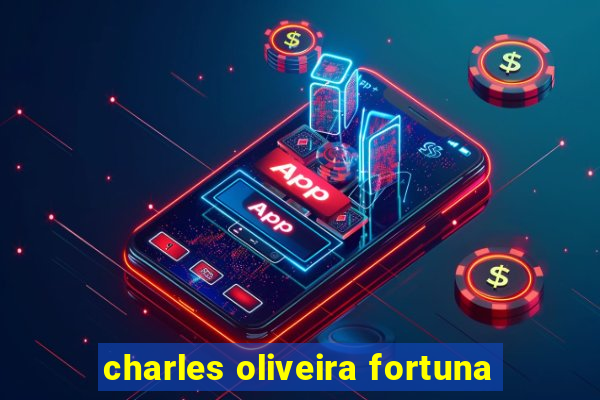 charles oliveira fortuna