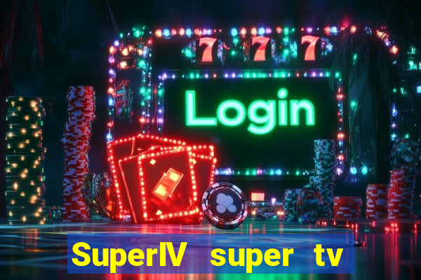 SuperIV super tv ao vivo super super