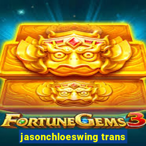 jasonchloeswing trans