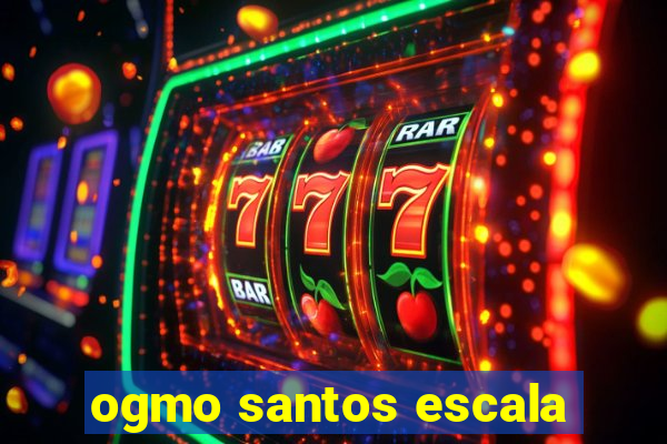 ogmo santos escala