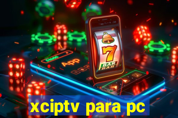 xciptv para pc