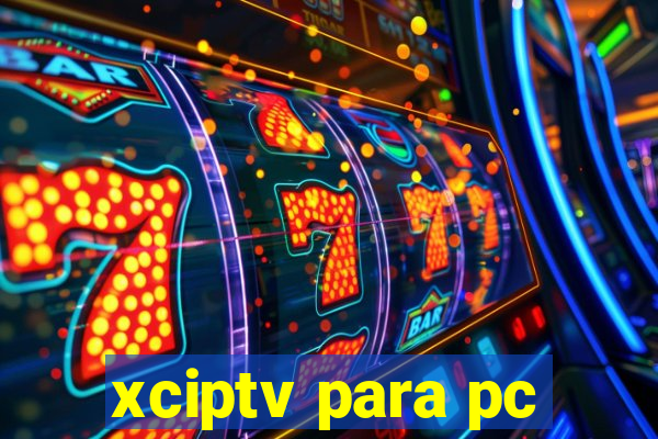 xciptv para pc