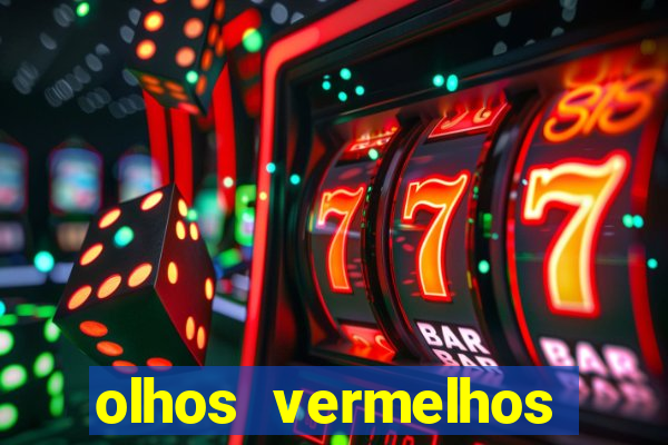 olhos vermelhos significado espiritual