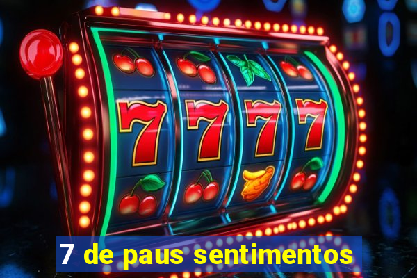 7 de paus sentimentos